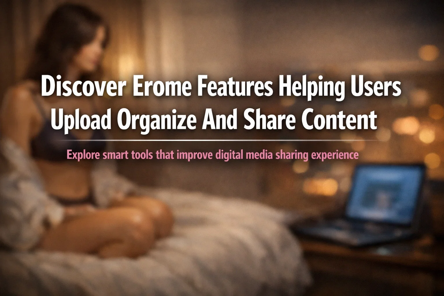 Discover Erome Features Helping Users Upload Organize And Share Content
