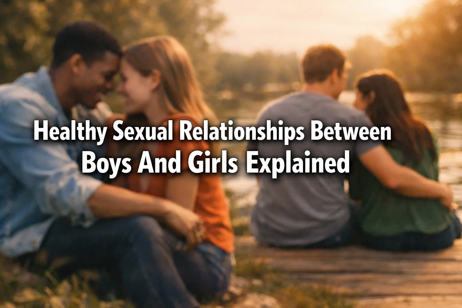 Healthy Sexual Relationships Between Boys And Girls Explained